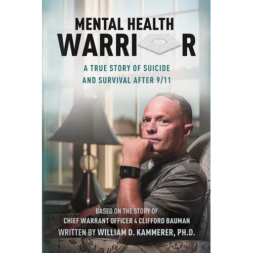 Mental Health Warrior: A True Story of Suicide and Survival After 9/11