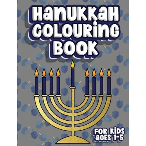 Hanukkah Colouring Book For Kids Ages 1-5: Jewish Holiday Activity Colour Workbook for Toddlers & Kids Ages 1-5; 100 pages featuring Letters Numbers S