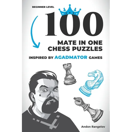 100 Mate in One Chess Puzzles, Inspired by Agadmator Games: Beginner Level