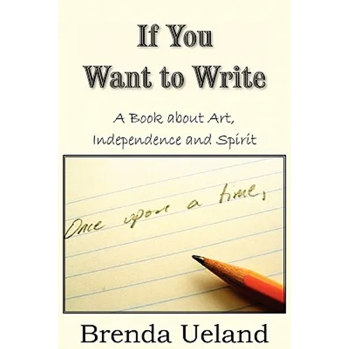 If You Want to Write: A Book about Art, Independence and Spirit