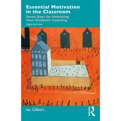 Essential Motivation in the Classroom: Seven Keys for Unlocking Your Students' Learning