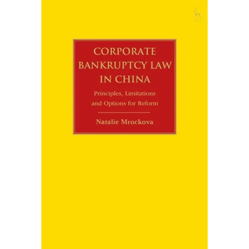 Corporate Bankruptcy Law in China: Principles, Limitations and Options for Reform