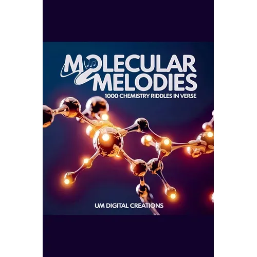 Molecular Melodies: 1000 Chemistry Riddles In Verse