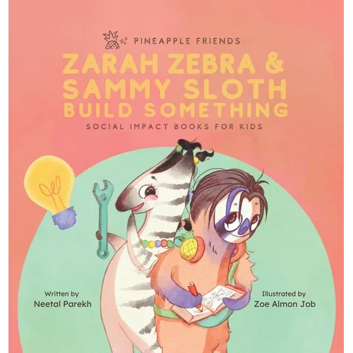 Zarah Zebra and Sammy Sloth Build Something: Social Impact Books for Kids (Pineapple Friends), Book 2