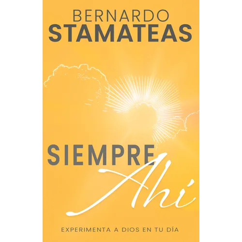Siempre Ahí: Experimenta a Dios En Tu Día (Spanish Language Edition, Always There (Spanish))