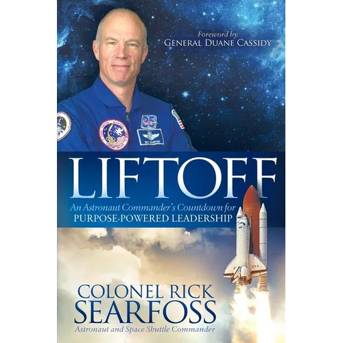 Liftoff: An Astronaut Commander's Countdown for Purpose Powered Leadership