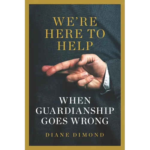 We're Here to Help: When Guardianship Goes Wrong