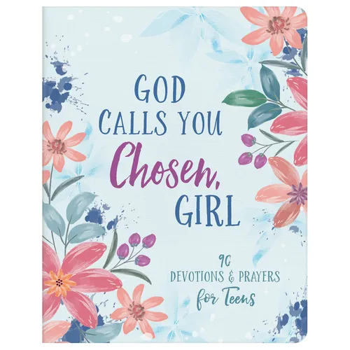 God Calls You Chosen, Girl: 180 Devotions and Prayers for Teens