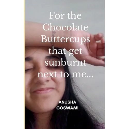 For the Chocolate Buttercups that get sunburnt next to me...