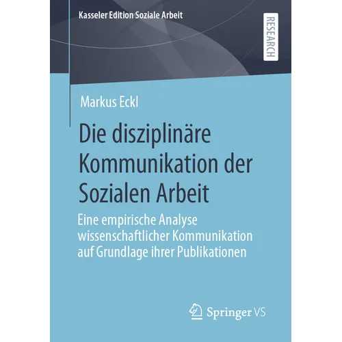 Die Disziplinäre Kommunikation Der Sozialen Arbeit: Eine Empirische Analyse Wissenschaftlicher Kommunikation Auf Grundlage Ihrer Publikationen