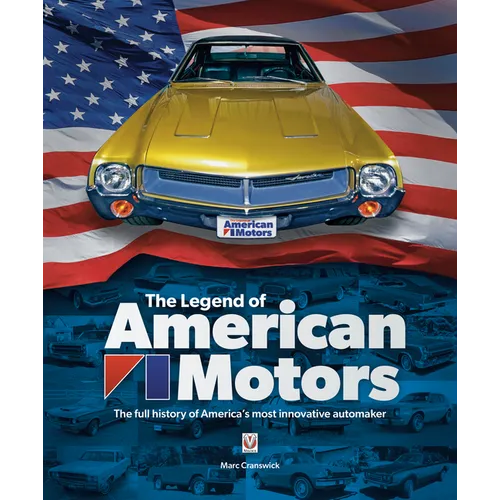 The Legend of American Motors: The Full History of America's Most Innovative Automaker
