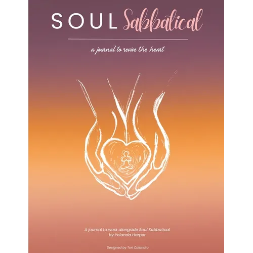 Soul Sabbatical Journal: A Journey to Revive the Heart