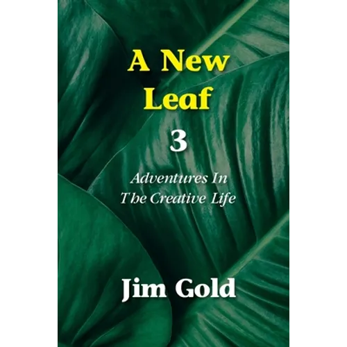 A New Leaf 3: Adventures In The Creative Life