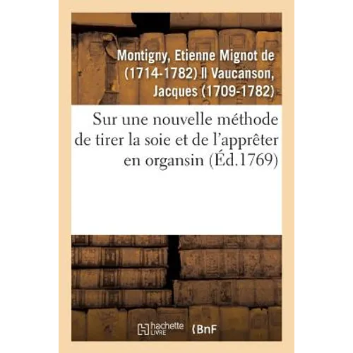 Sur une nouvelle méthode de tirer la soie et de l'apprêter en organsin: Jugement de l'Académie royale des sciences