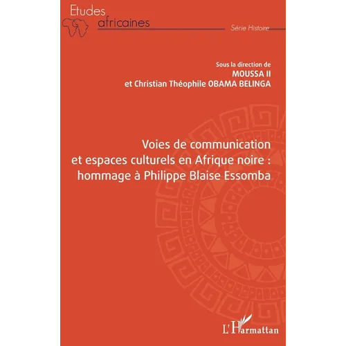 Voies de communication et espaces culturels en Afrique noire: hommage à Philippe Blaise Essomba