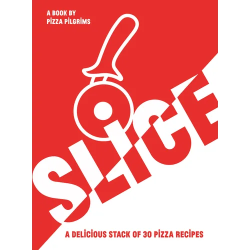 Slice!: 30 Fabulous Pizza Recipes