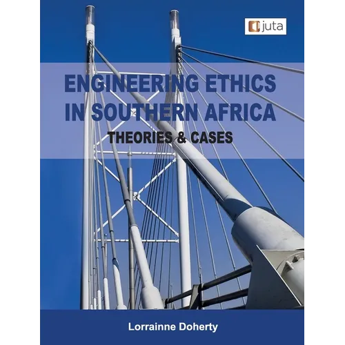 Engineering Ethics in Southern Africa - Theories & Cases 1e