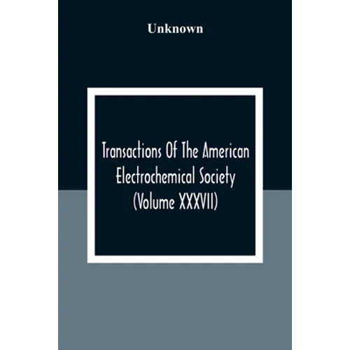 Transactions Of The American Electrochemical Society (Volume XXXVII)