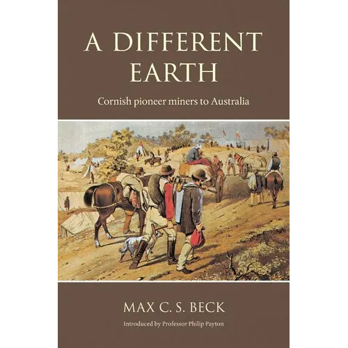 A Different Earth: Cornish Pioneer Miners to Australia