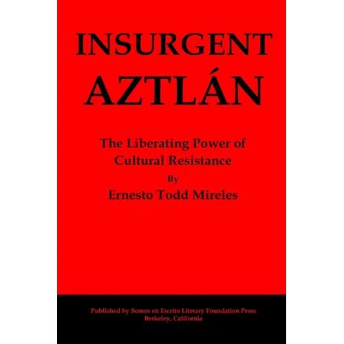 Insurgent Aztlán: The Liberating Power of Cultural Resistance