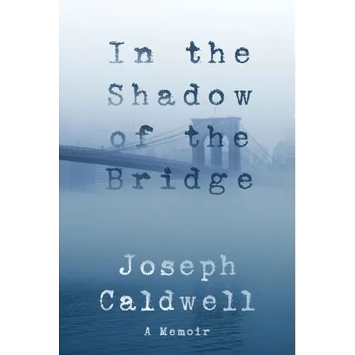 In the Shadow of the Bridge: A Memoir