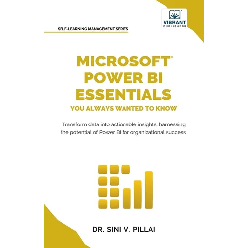 Microsoft Power BI Essentials You Always Wanted to Know: Master Data Transformation, Visualizations, AI Integration & Reporting for Smarter Business I