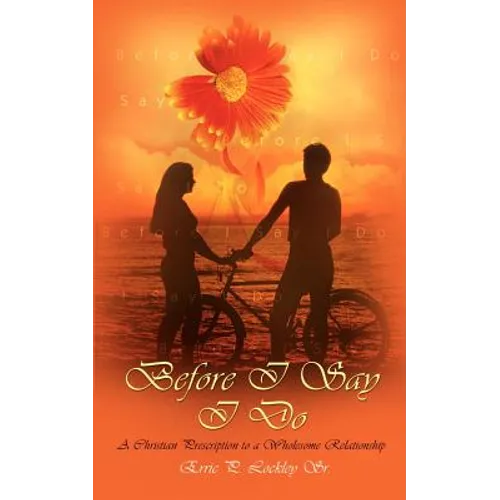 Before I Say I Do: A Christian Prescription to a Wholesome Relationship