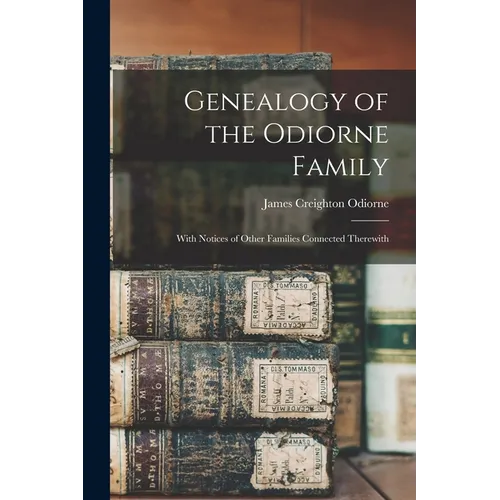 Genealogy of the Odiorne Family: With Notices of Other Families Connected Therewith