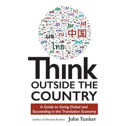 Think Outside the Country: A Guide to Going Global and Succeeding in the Translation Economy