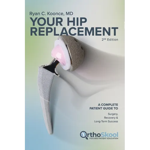 Your Hip Replacement (Updated and Expanded Second Edition): A Complete Patient Guide to Surgery, Recovery, and Long-Term Success