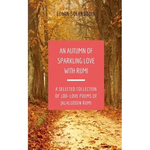 An Autumn of Sparkling Love with Rumi: A Selected Collection of 100+ Love Poems of Jalaluddin Rumi