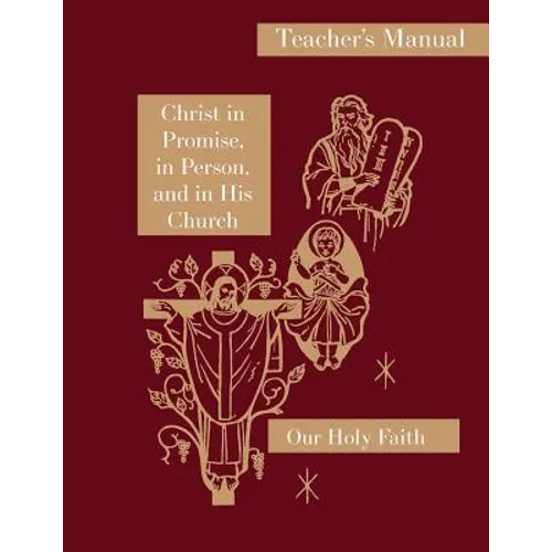 Christ in Promise, in Person, and in His Church: Teacher's Manual: Our Holy Faith Series