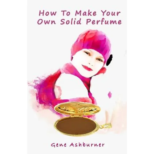 How To Make Your Own Solid Perfume