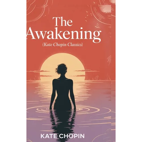 The Awakening (Kate Chopin Classics)