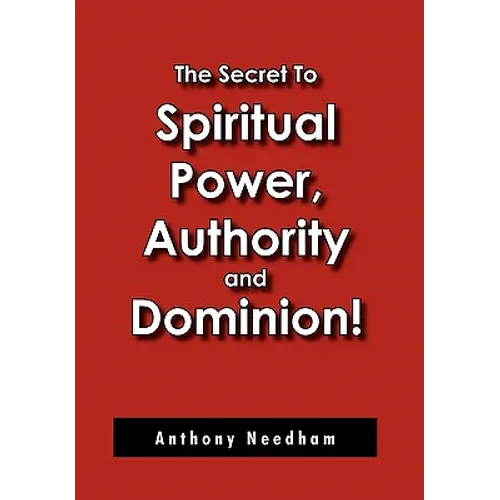 The Secret To Spiritual Power, Authority and Dominion!