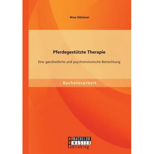 Pferdegestützte Therapie: Eine ganzheitliche und psychomotorische Betrachtung