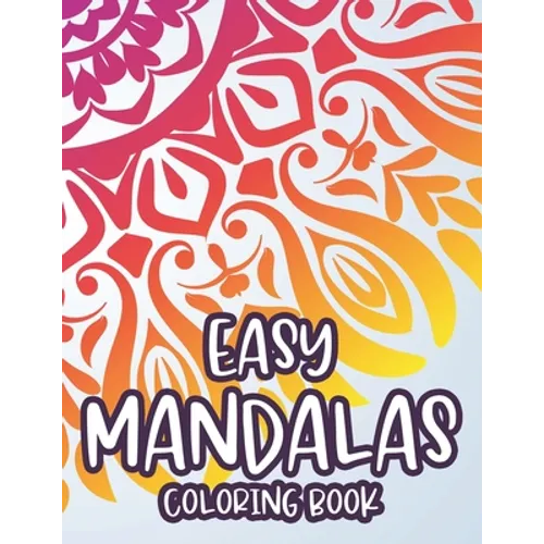 Easy Mandalas Coloring Book: Simple Designs And Mandalas For Kids, Coloring Pages With Fun Large Print Patterns