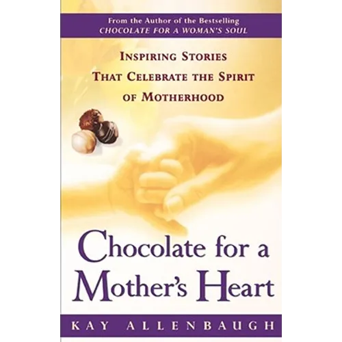Chocolate for a Mother's Heart: Inspiring Stories That Celebrate the Spirit of Motherhood