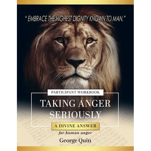 Taking Anger Seriously: A Divine Answer for Human Anger (Participant Workbook)
