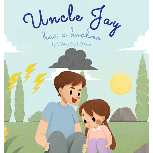 Uncle Jay Has a Booboo: A Heartwarming Tale of Love, Kindness, Empathy, and Resilience - Rhyming Stories and Picture Books for Kids - Hardcover