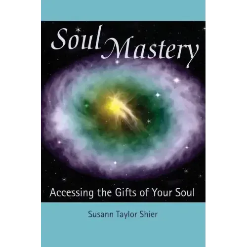 Soul Mastery: Accessing the Gifts of Your Soul