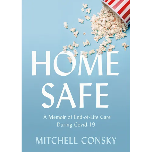 Home Safe: A Memoir of End-Of-Life Care During Covid-19
