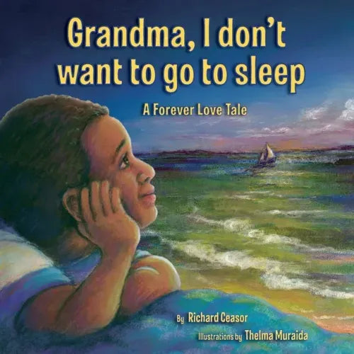 Grandma, I don't want to go to sleep: A Forever Love Tale