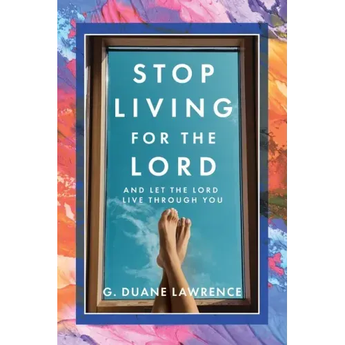Stop Living for the Lord: and let the Lord live through you