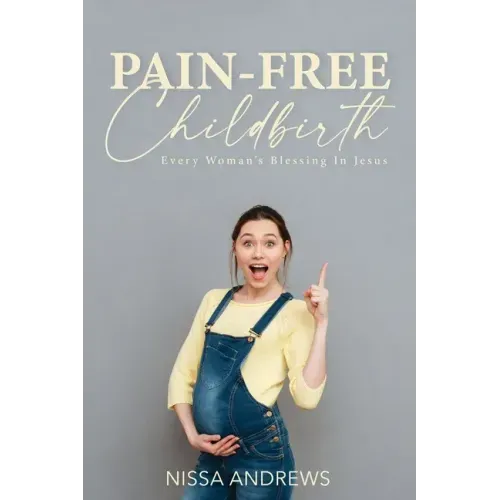 Pain-Free Childbirth: Every Woman's Blessing In Jesus