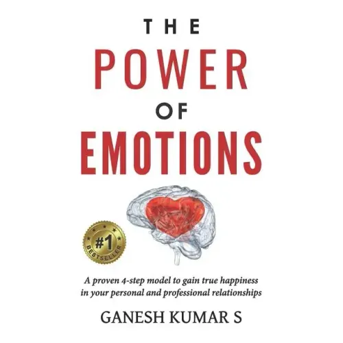 The Power of Emotions: A Proven 4-Step Model to Gain True Happiness in Your Personal and Professional Relationships.