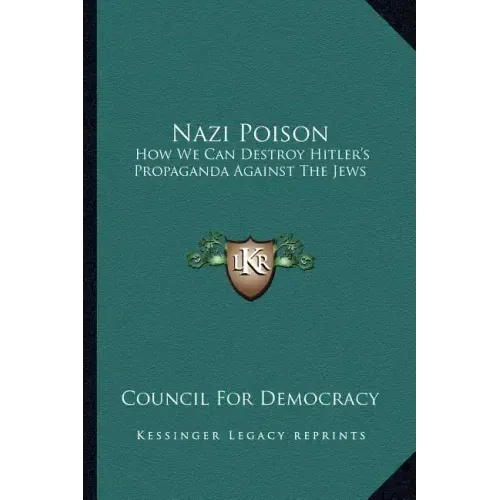 Nazi Poison: How We Can Destroy Hitler's Propaganda Against the Jews