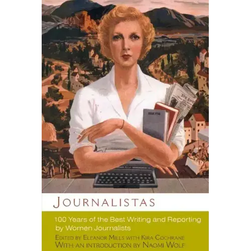 Journalistas: 100 Years of the Best Writing and Reporting by Women Journalists