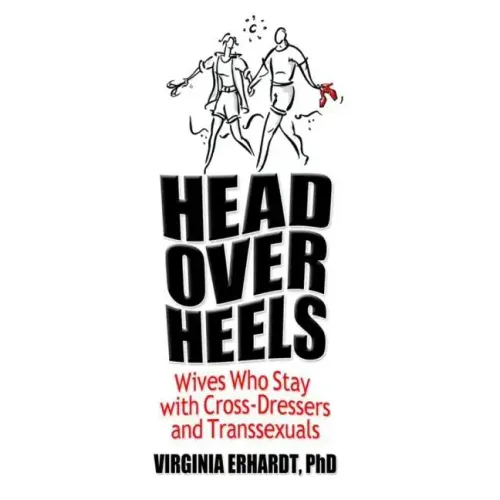 Head Over Heels: Wives Who Stay with Cross-Dressers and Transsexuals