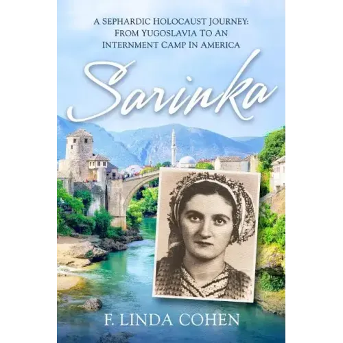 Sarinka: A Sephardic Holocaust Journey: From Yugoslavia To An Internment Camp in America